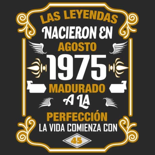 Las leyendas nacieron en agosto 1975 Madurado a la perfección La vida comienza con 45: Libro de...
